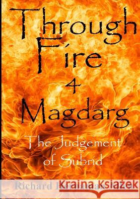 Through Fire 4 MAGDARG: The Judgement of Subrid Hernaman Allen, Richard 9781326054236 Lulu.com