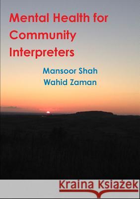 Mental Health for Community Interpreters Mansoor Shah Wahid Zaman 9781326057824 Lulu.com