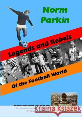 Legends and Rebels of the Football World Norm Parkin 9781326058067 Lulu.com