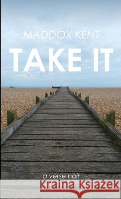 Take It Maddox Kent 9781326061166