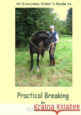 An Everyday Rider's Guide to Practical Breaking Robbie Robinson 9781326065119 Lulu.com