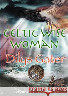 Celtic Wise Woman Dilys Gater 9781326068295