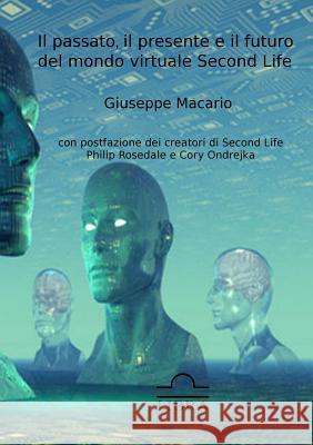 Il Passato, Il Presente e Il Futuro Del Mondo Virtuale Second Life Giuseppe Macario 9781326068646