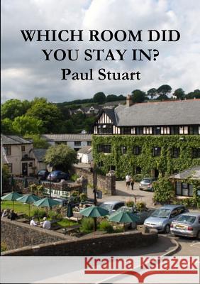 Which Room Did You Stay in? Paul Stuart 9781326069797 Lulu.com