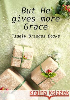 But He gives more Grace Ogden, Keith 9781326070786 Lulu.com