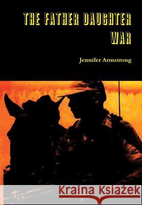 The Father Daughter War Jennifer Armstrong 9781326071714