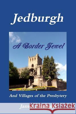 Jedburgh - A Border Jewel James Denham 9781326072186