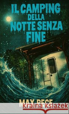 Il camping della notte senza fine Max Pece 9781326079055 Lulu.com