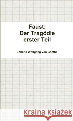 Faust: Der Tragodie Erster Teil Johann Wolfgang von Goethe 9781326082925 Lulu.com