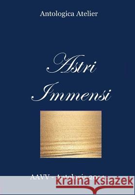 Astri Immensi AAVV Antologica Atelier 9781326083762 Lulu.com