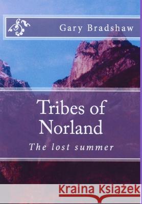 Tribes of Norland (the lost summer) Bradshaw, Gary 9781326088088 Lulu.com