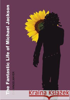 The Fantastic Life of Michael Jackson Eva Wingelmayer 9781326088200 Lulu.com