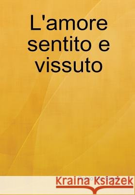 L'Amore Sentito e Vissuto Fabio Mc Steel 9781326088910 Lulu.com
