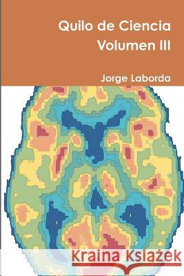 Quilo de Ciencia Volumen III Jorge Laborda 9781326089658 Lulu.com