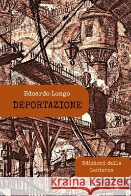 Deportazione Edoardo Longo 9781326091040 Lulu.com