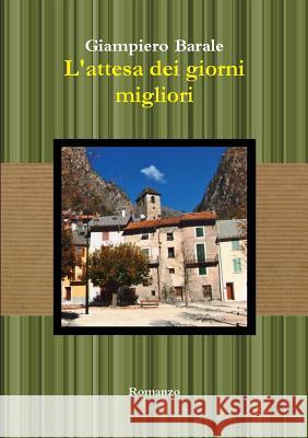 L'attesa dei giorni migliori Barale, Giampiero 9781326091071