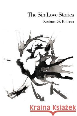 The Sin Love Stories Zeibura S. Kathau 9781326092719 Lulu.com