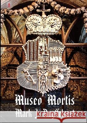 Museo Mortis Mark J. Ruyffelaert 9781326093303 Lulu.com