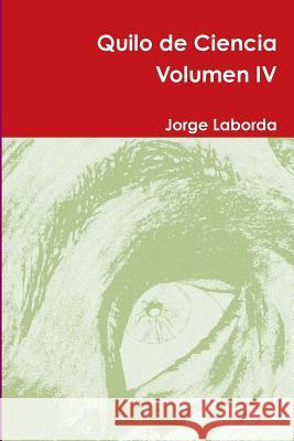 Quilo de Ciencia Volumen IV Jorge Laborda 9781326094911 Lulu.com