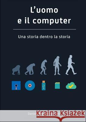 L'Uomo e Il Computer UNA Storia Dentro La Storia Daniele Bottoni Comotti 9781326095130 Lulu.com