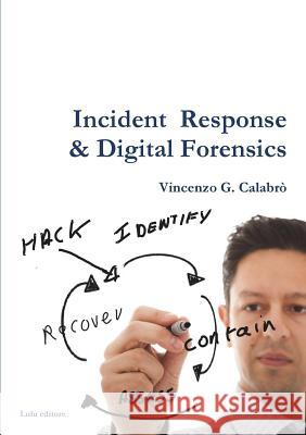 Incident Response & Digital Forensics Vincenzo G. Calabro 9781326099411