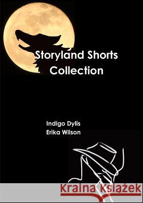 Storyland Shorts Collection Indigo Dylis, Erika Wilson 9781326102753 Lulu.com