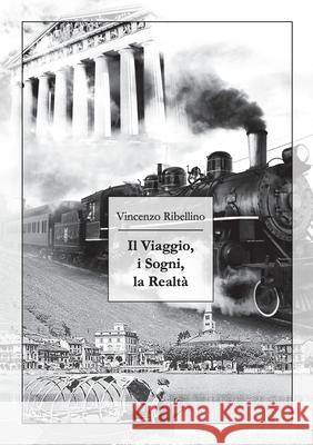 Il viaggio, i sogni, la realtà Vincenzo Ribellino 9781326102982