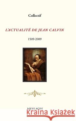 L'Actualit? de Jean Calvin Jean-Marc Berthoud 9781326104948 Lulu.com