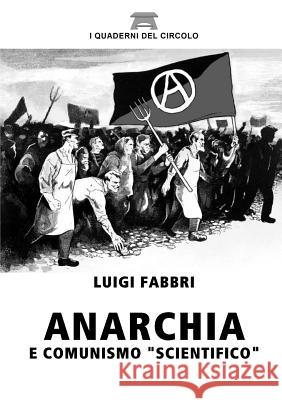 Anarchia e Comunismo scientifico Fabbri, Luigi 9781326107710