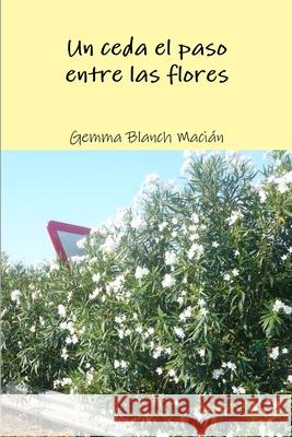 Un ceda el paso entre las flores Gemma Blanch Macián 9781326110789 Lulu.com