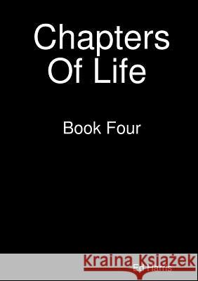 Chapters Of Life Book Four Ed Harris 9781326111649 Lulu.com