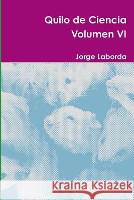 Quilo de Ciencia Volumen VI Jorge Laborda 9781326112417