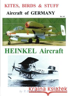 Kites, Birds & Stuff - Aircraft of GERMANY - HEINKEL Aircraft Stemp, P. D. 9781326112585 Lulu.com