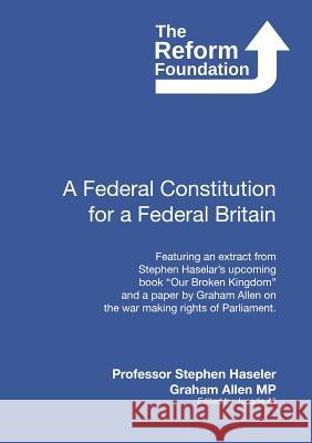 A Federal Constitution for a Federal Britain Graham Allen Junade Ali Stephen Haseler 9781326112714 Lulu.com