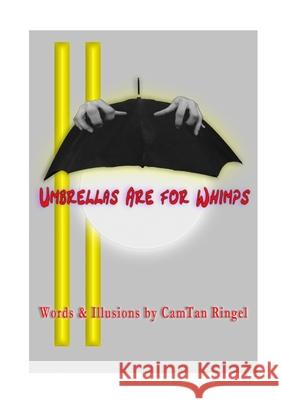 Umbrellas are for Whimps CamTan Ringel 9781326113018 Lulu.com