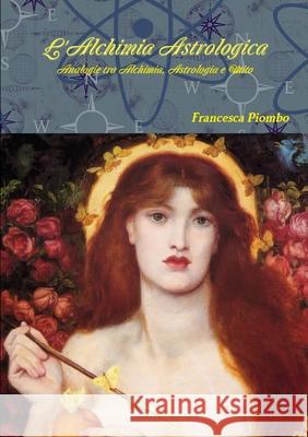 L'Alchimia Astrologica Francesca Piombo 9781326113377 Lulu.com