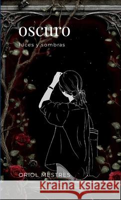 Oscuro: Luces y Sombras Oriol Mestre Ricard Teixid? Creatius Se7 9781326113940