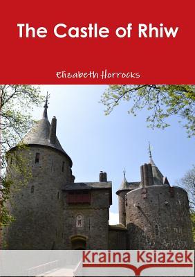 The Castle of Rhiw Elizabeth Horrocks 9781326116552