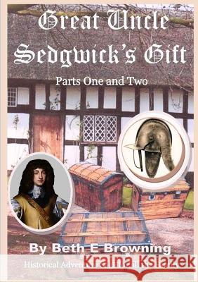 Great Uncle Sedgwick's Gift Parts 1 & 2 Beth E Browning 9781326118303 Lulu.com