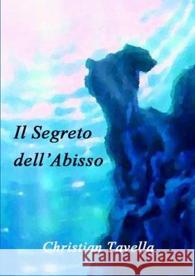 Il Segreto dell'Abisso Christian Tavella 9781326120184