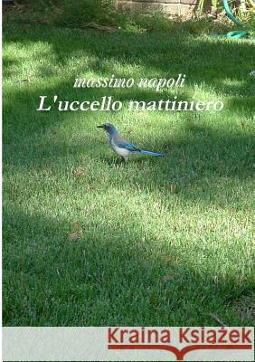 L'uccello mattiniero Napoli, Massimo 9781326121136