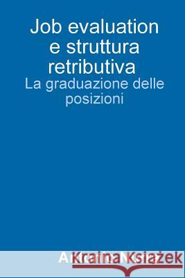 Job evaluation e struttura retributiva, la graduazione delle posizioni Nurra, Antonio 9781326124410 Lulu.com