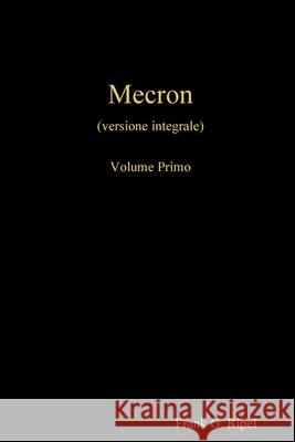 Mecron vol1 Ripel, Frank G. 9781326126469 Lulu.com