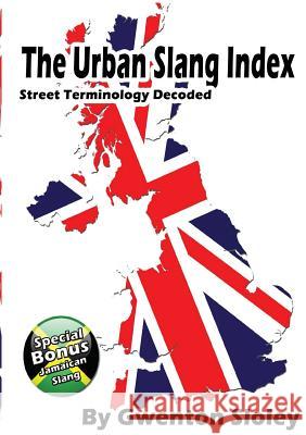 The Urban Slang Index Gwenton Sloley 9781326128463