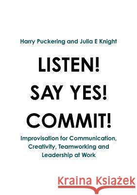 Listen! Say Yes! Commit! Harry Puckering Julia E. Knight 9781326128494 Lulu.com