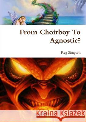 From Choirboy To Agnostic? Simpson, Reg 9781326139940