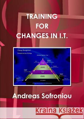 Training for Changes in I.T. Andreas Sofroniou 9781326143251 Lulu.com