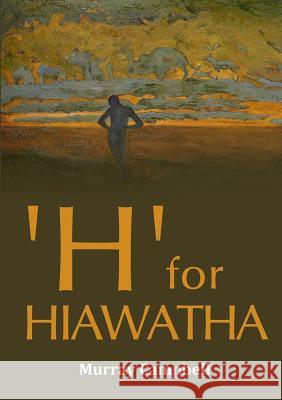 'H' for 'Hiawatha' Murray Campbell 9781326146634