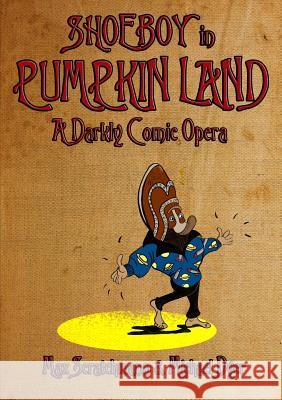 Shoeboy in Pumpkin Land (Libretto) Max Scratchmann Michael Dyer 9781326147648