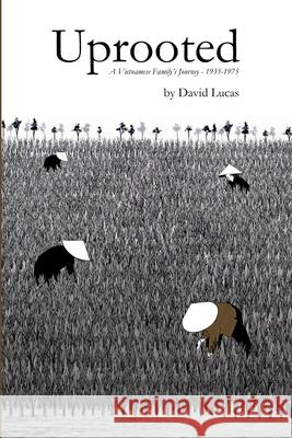 Uprooted - A Vietnamese Family's Journey, 1935-1975 David Lucas 9781326148317 Lulu.com